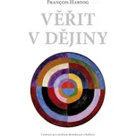 Věřit v dějiny - Francois Hertog