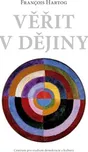 Věřit v dějiny - Francois Hertog