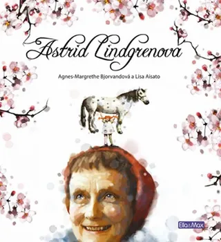 Literární biografie Astrid Lindgrenová: Životní příběh - Agnes-Margrethe Bjorvandová