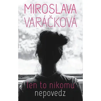 Kniha Len to nikomu nepovedz - Miroslava Varáčková (E-Kniha)