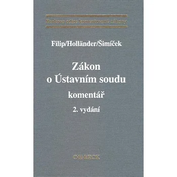 Zákon o Ústavním soudu: Komentář (2. vydání) - Jan Filip, Vojtěch Šimíček, Pavel Holländer