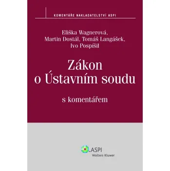 Zákon o Ústavním soudu s komentářem - Eliška Wagnerová a kol. Zákon o Ústavním soudu s komentářem - Eliška Wagnerová a kol.