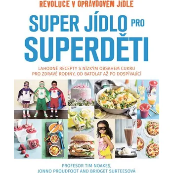 Recenze Super jídlo pro superděti: Revoluce v opravdovém jídle - Tim Noakes