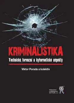 Kriminalistika: Technické, forenzní a kybernetické aspekty - Viktor Porada a kol.