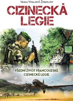 Cizinecká legie: Všední život francouzské cizinecké legie - Vitaljevič Vasilij Žuravljov