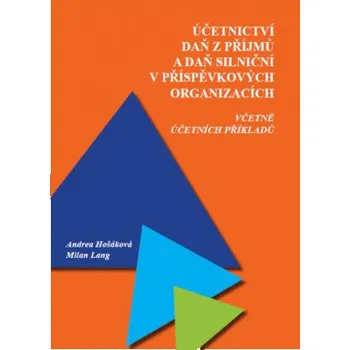 Účetnictví daň z příjmů a daň silniční v příspěvkových organizacích včetně účetních příkladů - Hošáková Andrea Lang Milan