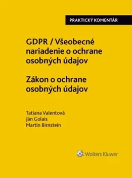 GDPR/Všeobecné nariadenie o ochrane osobných údajov: Zákon o ochrane osobných údajov - Tatiana Valentová, Ján Golais, Martin Birnstein