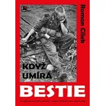 Když umírá bestie - Roman Cílek