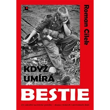 Když umírá bestie - Roman Cílek