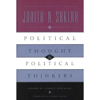 Political Thought and Political Thinkers - Shklar, Judith N. a Hoffmann, Stanley