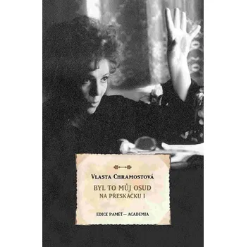 Literární biografie Byl to můj osud: Na přeskáčku I - Vlasta Chramostová