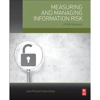 Cizojazyčná kniha Measuring and Managing Information Risk - Freund, Jack (VP, Head of Cyber Risk Methodology for BitSight, US) a Jones, Jack (Co-founder and president of CXOWARE, Inc., US)