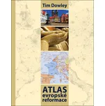 Atlas evropské reformace - Tim Dowley