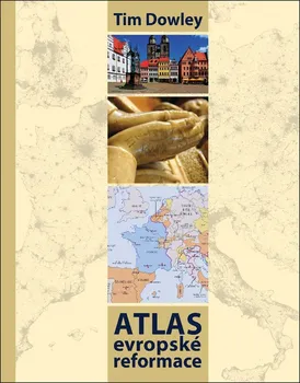 Atlas evropské reformace - Tim Dowley