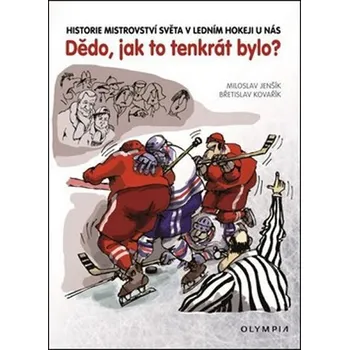 Dědo, jak to tenkrát bylo?: Historie mistrovství světa v ledním hokeji u nás - Miloslav Jenšík, Břetislav Kovařík