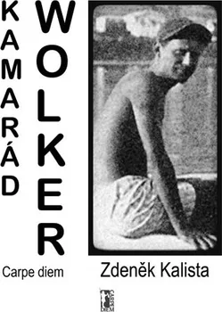 Literární biografie Kamarád Wolker - Zdeněk Kalista