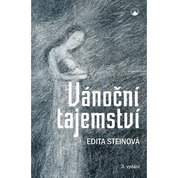 Vánoční tajemství - Edita Steinová Duchovní literatura Vánoční tajemství - Edita Steinová