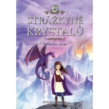Strážkyně krystalů: Poslední drak - Jess Blacková Strážkyně krystalů: Poslední drak - Jess Blacková