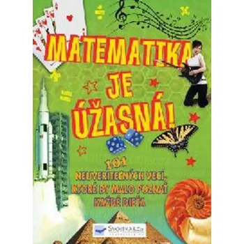 Bystrá hlava Recenze Matematika je úžasná!: 101 neuveriteľných veci, ktoré by malo poznať každé dieťa