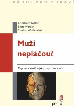 Osobní rozvoj Muži nepláčou?: Deprese u mužů: jak ji rozpoznat a léčit - Beate Wagner, Constance Löffler, Manfred Wolfersdorf 