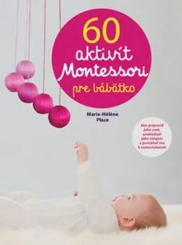 60 aktivít Montessori pre bábätko - Marie-Hélène Place