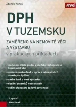 DPH v tuzemsku: Zaměřeno na nemovité věci a výstavbu v praktických příkladech - Zdeněk Kuneš