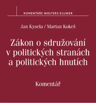 Zákon o sdružování v politických stranách a politických hnutích: Komentář - Jan Kysela, Marian Kokeš