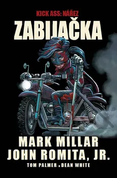 Komiks pro dospělé Kick Ass - Nářez: Zabijačka - Mark Millar, John Romita jr.