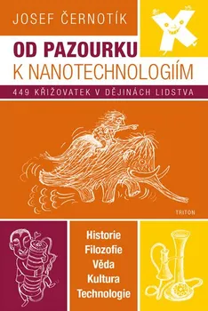 Od pazourku k nanotechnologiím: 449 křižovatek v dějinách lidstva - Josef Černotík