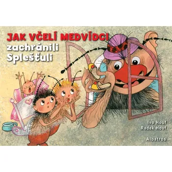 Jak včelí medvídci zachránili Splešťuli - Radek Houf Pohádka Jak včelí medvídci zachránili Splešťuli - Radek Houf