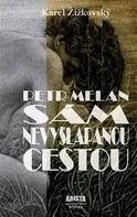 Petr Melan: Sám nevyšlapanou cestou - Karel Žižkovský