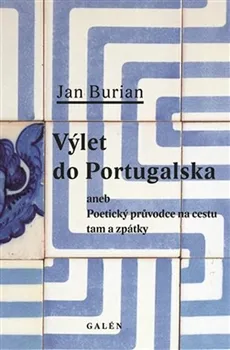 Výlet do Portugalska: Poetický průvodce na cestu tam a zpátky - Jan Burian 