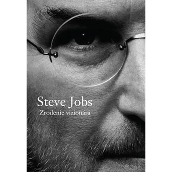 Literární biografie Steve Jobs: Zrodenie vizionára - Brent Schlender, Rick Tetzeli (SK)