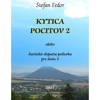 Kytica pocitov 2: alebo Šarišská slepačia polievka pre dušu 2 - Štefan Fedor