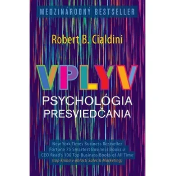 Vplyv: Psychológia presviedčania - Robert B. Cialdini (SK) Vplyv: Psychológia presviedčania - Robert B. Cialdini (SK)