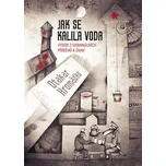 Jak se kalila voda: Výbor z…