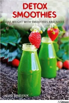 Cizojazyčná kniha Detox Smoothies: Lose Weight with Smoothies and Juices - Eliq Maranik (EN)