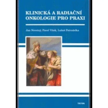 Klinická a radiační onkologie pro praxi - Jan Novotný, Luboš Petruželka, Pavel Vítek