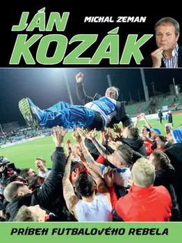 Literární biografie Ján Kozák: Príbeh futbalového rebela - Michal Zeman (SK)