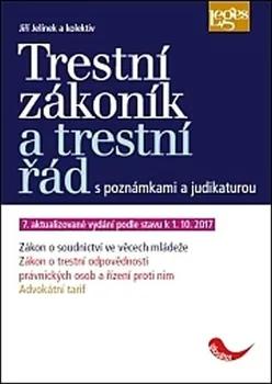 Trestní zákoník a trestní řád s poznámkami a judikaturou (7. aktualizované vydání podle stavu k 1. 10. 2017) - Jiří Jelínek a kol.