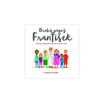 Drahý pápež František: Svätý Otec odpovedá na listy detí z celého sveta - Papež František (SK)