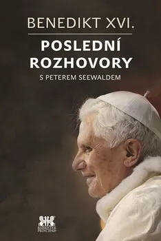Benedikt XVI.: Poslední rozhovory s Peterem Seewaldem - Peter Seewald