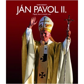 Ján Pavol II.: Pápež, ktorý zmenil svet - Gianni Giansanti
