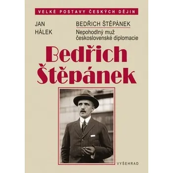 Bedřich Štěpánek: Nepohodlný muž československé diplomacie - Jan Hálek