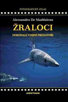 Příroda Žraloci: Dokonalí vodní predátoři - Alessandro De Maddalena