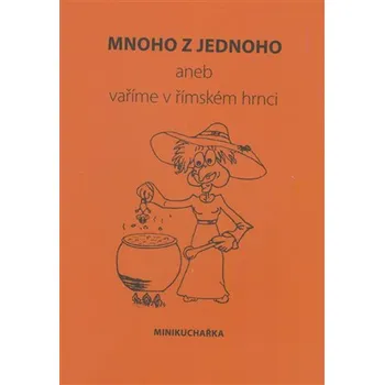 Mnoho z jednoho aneb vaříme v římském hrnci - Miluše Žaloudková