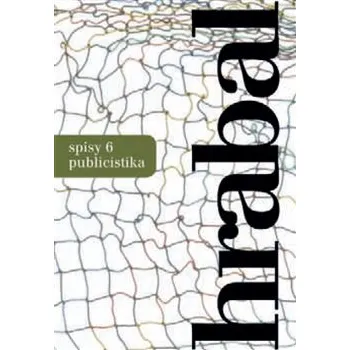 Spisy 6: Publicistika - Bohumil Hrabal