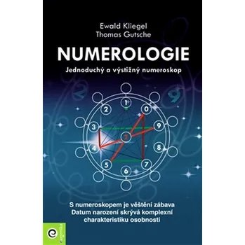 Numerologie: Jednoduchý a výstižný numeroskop - Ewald Kliegel, Thomas Gutsche