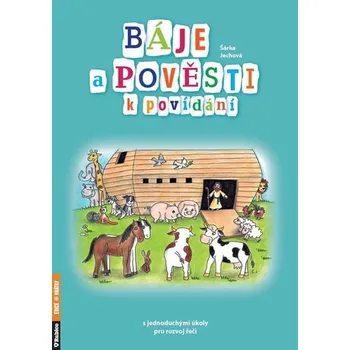 Bystrá hlava Báje a pověsti k povídání: s jednoduchými úkoly pro rozvoj řeči - Šárka Jechová