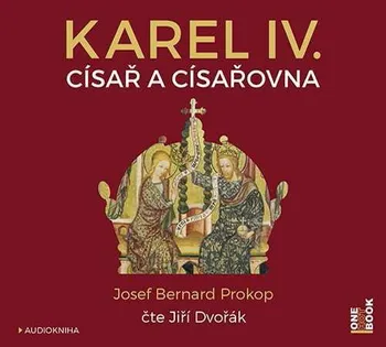 Karel IV.: Císař a císařovna - Josef Bernard Prokop (čte Jiří Dvořák) [CDmp3]